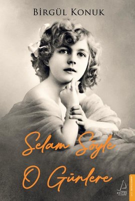 Selam Söyle O Günlere | Destek Yayınları