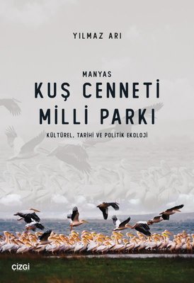 Manyas Kuş Cenneti Milli Parkı: Kültürel - Tarihi ve Politik Ekoloji | Çizgi Kitapevi