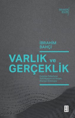 Varlık ve Gerçeklik - Çağdaş Felsefede Yeni Realizm ve Anlam Alanları Ontolojisi | Ketebe Yayınları