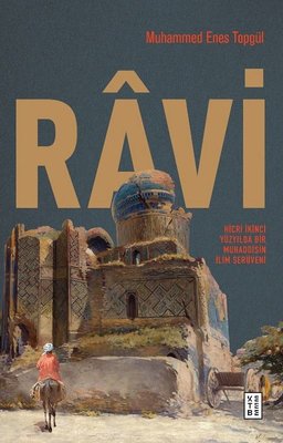 Ravi - Hicri İkinci Yüzyilda Bir Muhaddisin İlim Serüveni | Ketebe Yayınları