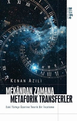 Mekandan Zamana Metaforik Transferler - Eski Türkçe Üzerine Teorik Bir İnceleme | Bilge Kültür Sanat