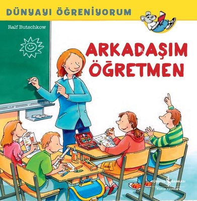 Arkadaşım Öğretmen - Dünyayı Öğreniyorum | İş Bankası Kültür Yayınları