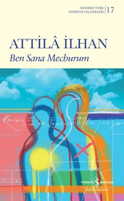 Ben Sana Mecburum - Modern Türk Edebiyatı Klasikleri | İş Bankası Kültür Yayınları