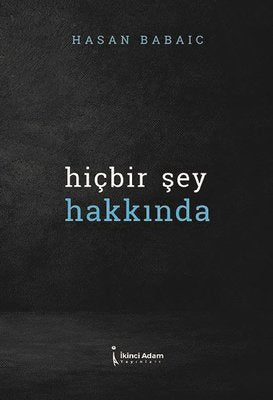 Hiçbir Şey Hakkında | İkinci Adam Yayınları