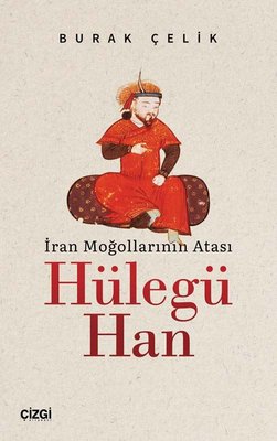 İran Moğollarının Atası: Hülegü Han | Çizgi Kitapevi