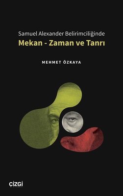 Samuel Alexander Belirimciliğinde Mekan - Zaman ve Tanrı | Çizgi Kitapevi
