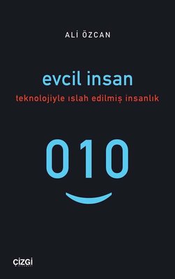 Evcil İnsan - Teknolojiyle Islah Edilmiş İnsanlık | Çizgi Kitapevi
