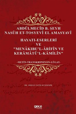 Abdülmecid B. Şeyh Nasüh Et-Tosyevi El Amasyavi Hayatı-Eserleri Ve Menakıbu'l-Arifin Ve Keramatü'l-K | Gece Kitaplığı