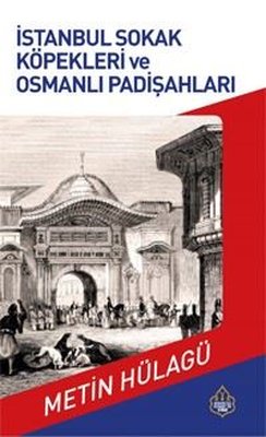 İstanbul Sokak Köpekleri ve Osmanlı Padişahları | Ayasofya Yayınları