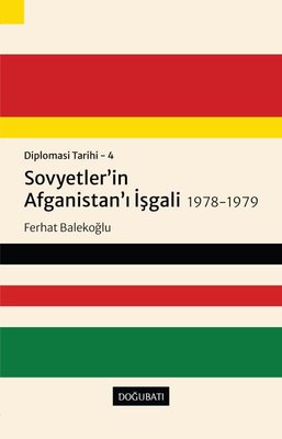 Sovyetler'in Afganistan'ı İşgali 1978 - 1979: Diplomasi Tarihi 4 | Doğu Batı Yayınları