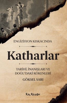 Engizisyon Kıskacında Katharlar: Tarihi - İnanışları ve Doğu'daki Kökenleri | Kalkedon