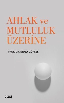 Ahlak ve Mutluluk Üzerine | Çizgi Kitapevi