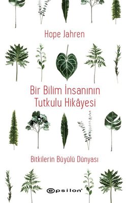 Bir Bilim İnsanının Tutkulu Hikayesi - Bitkilerin Büyülü Dünyası | Epsilon Yayınevi