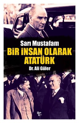 Sarı Mustafam: Bir İnsan Olarak Atatürk | Halk Kitabevi