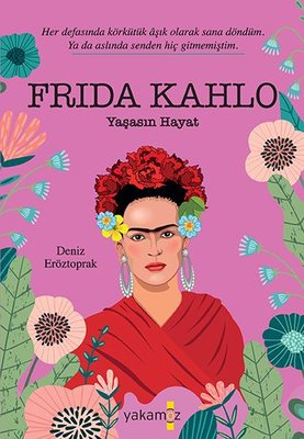 Frika Kahlo: Yaşasın Hayat | Yakamoz Yayınları