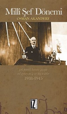 Milli Şef Dönemi - Çok Partili Hayata Geçişte Rol Oynayan İç ve Dış Tesirleri 1938-1945 | İz Yayıncılık