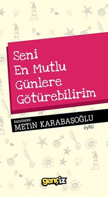 Seni En Mutlu Günlere Götürebilirim | İz Yayıncılık