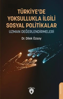Türkiye'de Yoksullukla İlgili Sosyal Politikalar - Uzman Değerlendirmeleri | Dorlion Yayınevi