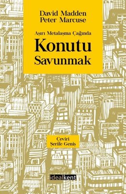 Aşırı Metalaşma Çağında Konutu Savunmak | İdealkent Yayınları
