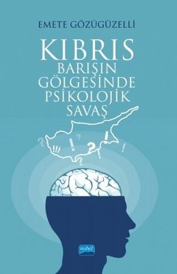 Kıbrıs: Barışın Gölgesinde Psikolojik Savaş | Nobel Akademik Yayıncılık