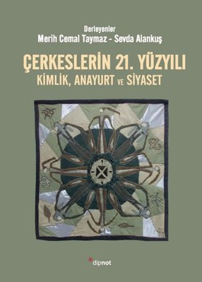 Çerkeslerin 21.Yüzyılı: Kimlik - Anayurt ve Siyaset | Dipnot