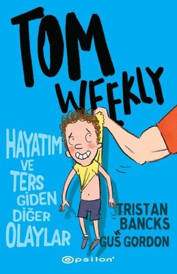 Tom Weekly: Hayatım ve Ters Giden Diğer Olaylar | Epsilon Yayınevi