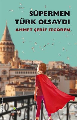 Süpermen Türk Olsaydı | Elma Yayınevi