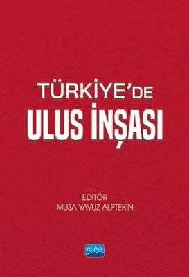Türkiye'de Ulus İnşası | Nobel Akademik Yayıncılık