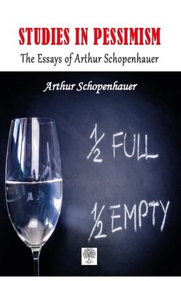 Studies in Pessimism The Essays of Arthur Schopenhauer | Platanus Publishing