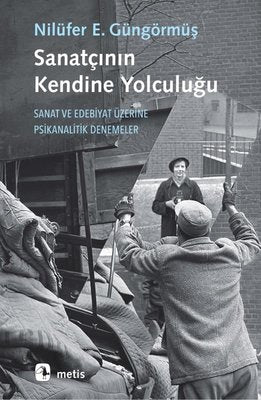 Sanatçının Kendine Yolculuğu - Sanat ve Edebiyat Üzerine Psikanalitik Denemeler | Metis Yayınları