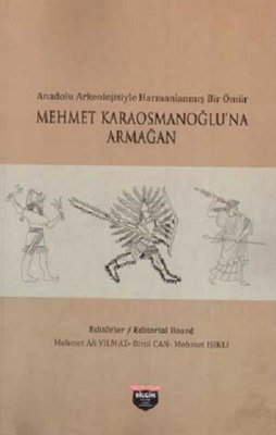 Anadolu Arkeolojisiyle Harmanlanmış Bir Ömür - Mehmet Karaosmanoğlu'na Armağan | Bilgin Kültür Sanat
