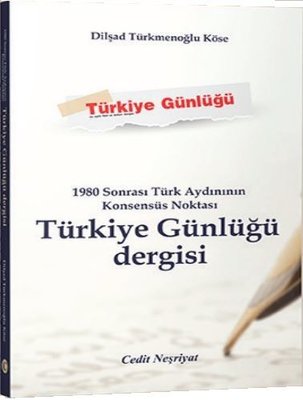1980 Sonrası Türk Aydınının Konsensüs Noktası Türkiye Günlüğü Dergisi | Cedit Neşriyat