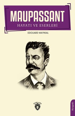 Maupassant'ın Hayatı ve Eserleri | Dorlion Yayınevi