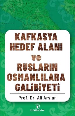 Kafkasya Hedef Alanı ve Rusların Osmanlılara Galibiyeti | İskenderiye Yayınları
