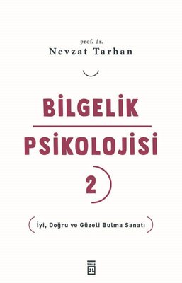 Bilgelik Psikolojisi 2 - İyi Doğru ve Güzeli Bulma Sanatı | Timaş Yayınları