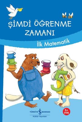 Şimdi Öğrenme Zamanı - İlk Matematik | İş Bankası Kültür Yayınları