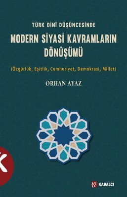 Türk Dini Düşüncesinde Modern Siyasi Kavramların Dönüşümü | Kabalcı Yayınevi