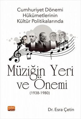 Cumhuriyet Dönemi Hükümetlerinin Kültür Politikalarında Müziğin Yeri ve Önemi 1938 - 1980 | Nobel Bilimsel Eserler
