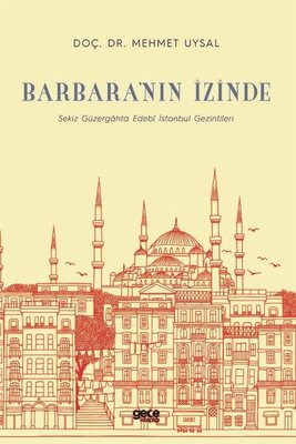 Barbara'nın İzinde - Sekiz Güzergahta Edebi İstanbul Gezintileri | Gece Kitaplığı
