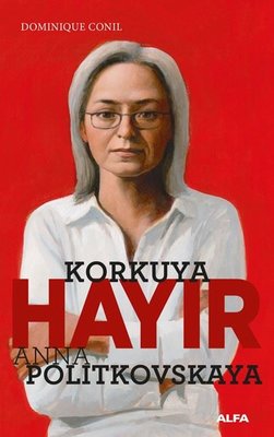 Korkuya Hayır - Anna Politkovskaya | Alfa Yayınları