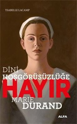 Dini Hoşgörüsüzlüğe Hayır - Marie Durand | Alfa Yayınları