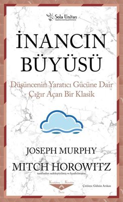 İnancın Büyüsü - Düşüncenin Yaratıcı Gücüne Dair Çığır Açan Bir Klasik | Sola Unitas