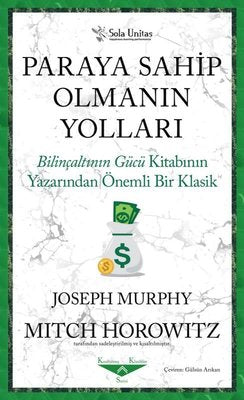Paraya Sahip Olmanın Yolları - Bilinçaltının Gücü Kitabının Yazarından Önemli Bir Klasik | Sola Unitas