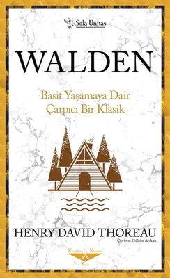 Walden-Basit Yaşamaya Dair Çarpıcı Bir Klasik | Sola Unitas