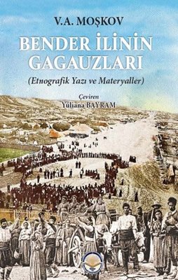 Bender İlinin Gagauzları - Etnografik Yazı ve Materyaller | TİAV