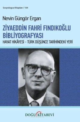 Ziyaeddin Fahri Fındıkoğlu Bibliyografaysı: Hayat Hikayesi - Türk Düşünce Tarihindeki Yeri | Doğu Kitabevi
