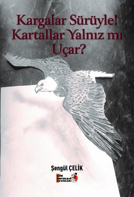 Kargalar Sürüyle! Kartallar Yalnız mı Uçar? | Tilki Yayınları