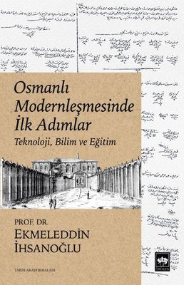 Osmanlı Modernleşmesinde İlk Adımlar - Teknoloji Bilim ve Eğitim | Ötüken Neşriyat Yayınları