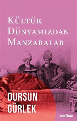 Kültür Dünyamızdan Manzaralar | Timaş Yayınları