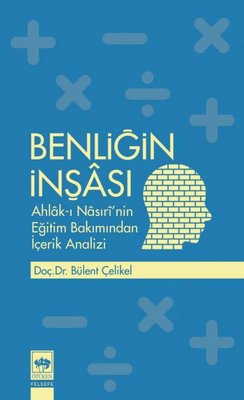 Benliğin İnşası: Ahlak-ı Nasıri'nin Eğitim Bakımından İçerik Analizi | Ötüken Neşriyat Yayınları